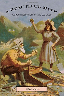 A Beautiful Mine: Women Prospectors of the Old West