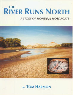 River Runs North: A Story of Montana Moss Agate, The