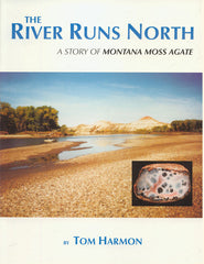 River Runs North: A Story of Montana Moss Agate, The
