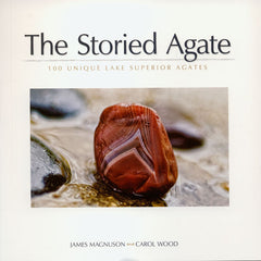 Storied Agate: 100 Unique Lake Superior Agates, The